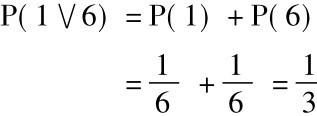 P(1∨6) =P(1) +P(6)=16+16=13