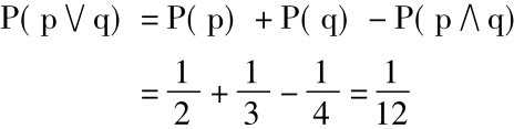 P(p∨q) =P(p) +P(q) -P(p∧q)=12+13-14=112
