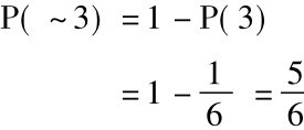 P( ~3) =1-P(3)=1-16=56