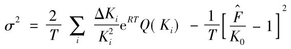 σ2=2T∑iΔKiK2ie RTQ(Ki)－1TF^K0－[ 1]2